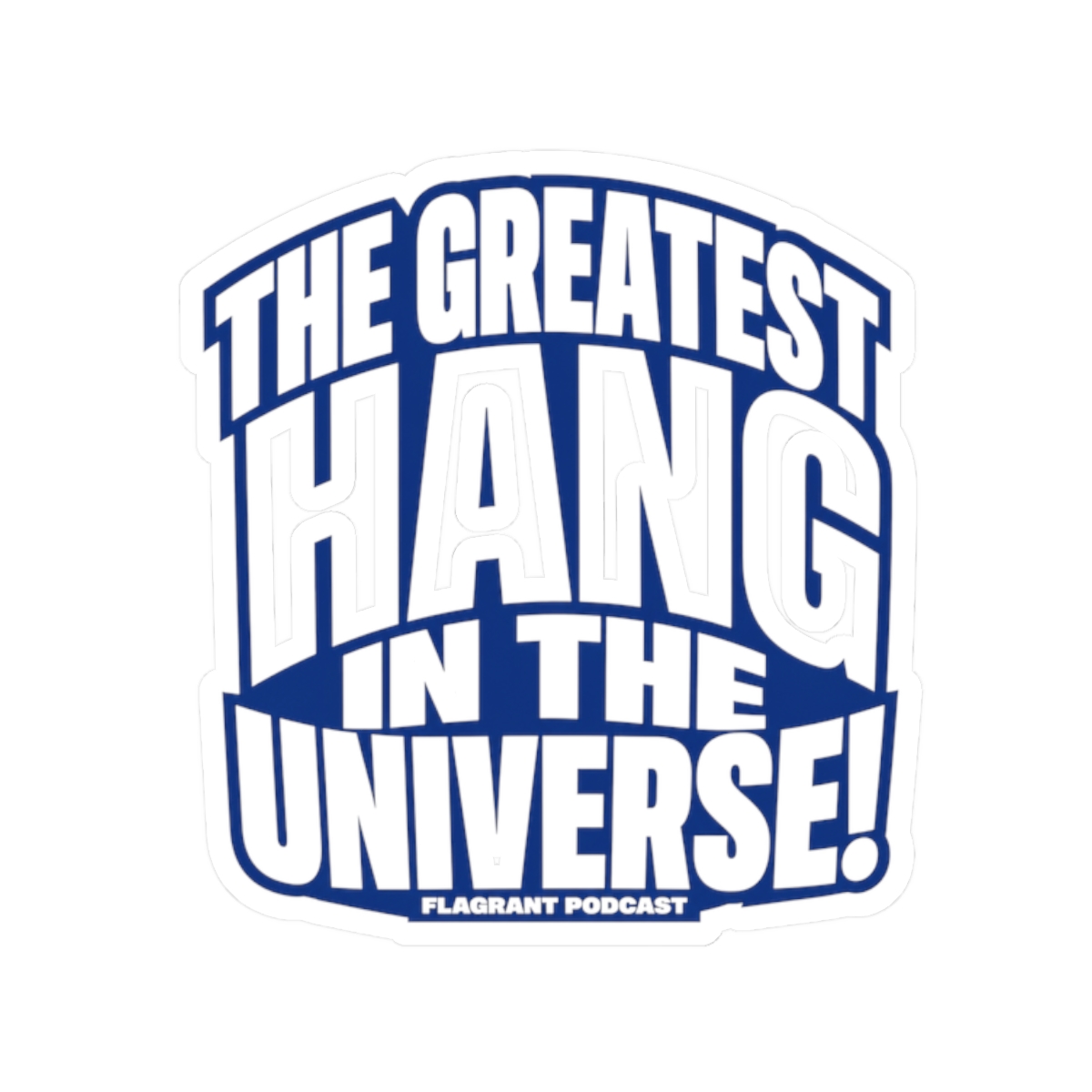 Flagrant "THE GREATEST HANG IN THE UNIVERSE!" Sticker - Official stickers merchandise