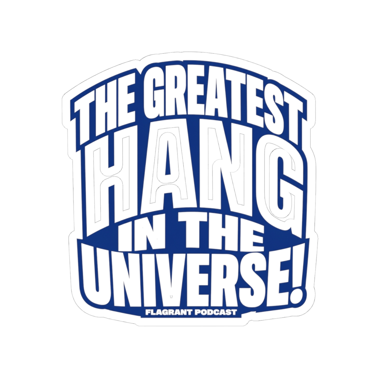 Flagrant "THE GREATEST HANG IN THE UNIVERSE!" Sticker