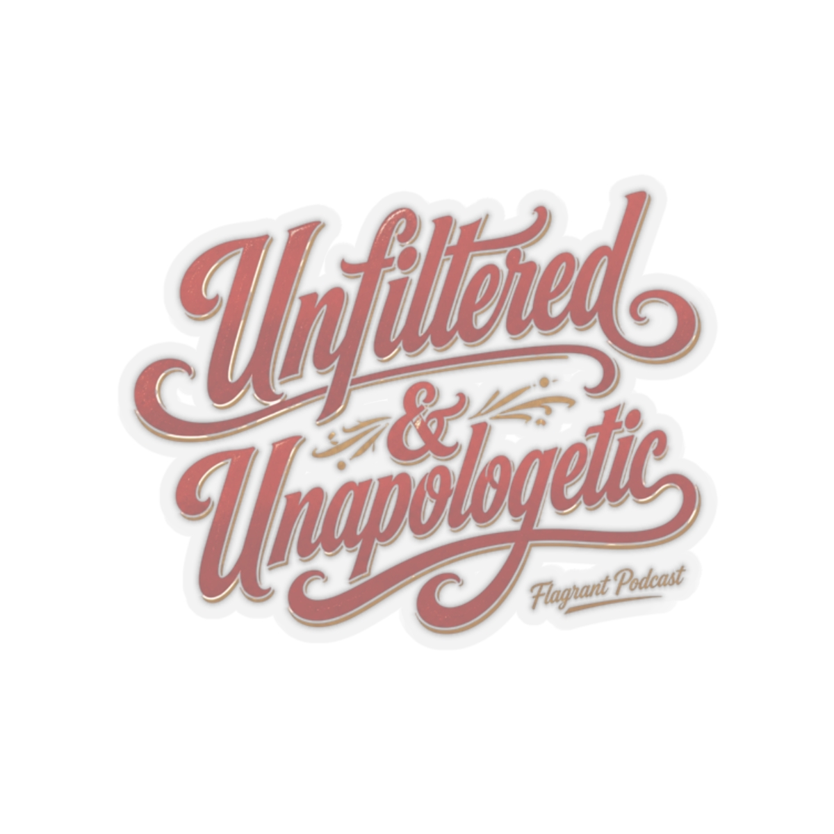Flagrant "Unfiltered & Unapologetic" Sticker